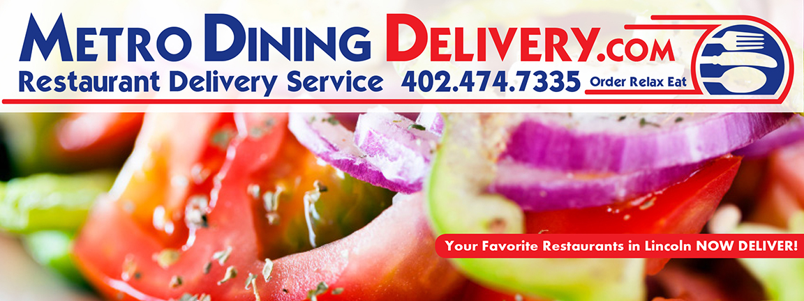 All of your favorite restaurants in Lincoln Now Deliver! Just call Metro Dining Delivery at 402-474-7335 and you have your food fast and at a rate that won't break your wallet! Order-Relax-Eat with Metro Dining Delivery