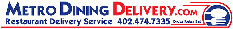 Metro Dining Delivery - metrodiningdelivery.com - Order - Relax - Eat - 402-474-7335 - Delivering Daily 9am-9pm - Friday & Saturday 9am-Midnight