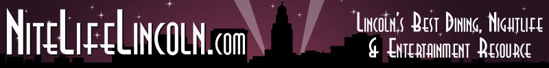 NiteLifeLincoln.com Lincoln's Best Dining, Nightlife & Entertainment Guide - Lincoln Nebraska